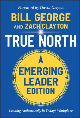 True North: Liderar con autenticidad en el lugar de trabajo de hoy, edición para líderes emergentes - True North: Leading Authentically in Today's Workplace, Emerging Leader Edition