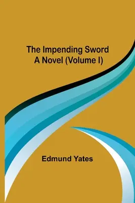 La Espada Inminente; Una Novela (Volumen I) - The Impending Sword; A Novel (Volume I)