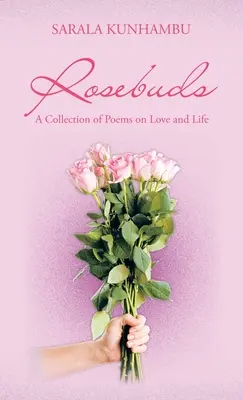 Capullos de rosa: Una colección de poemas sobre el amor y la vida - Rosebuds: A Collection of Poems on Love and Life