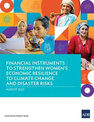 Instrumentos financieros para reforzar la resiliencia económica de las mujeres frente al cambio climático y los riesgos de catástrofe - Financial Instruments to Strengthen Women's Economic Resilience to Climate Change and Disaster Risks