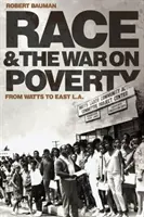 La raza y la guerra contra la pobreza: De Watts a L.A. Este - Race and the War on Poverty: From Watts to East L.A.