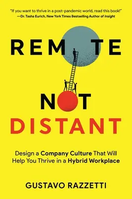 Remote Not Distant: Diseñe una cultura de empresa que le ayude a prosperar en un lugar de trabajo híbrido. - Remote Not Distant: Design a Company Culture That Will Help You Thrive in a Hybrid Workplace