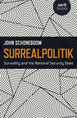 Surrealpolitik: La surrealidad y el Estado de seguridad nacional - Surrealpolitik: Surreality and the National Security State