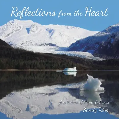 Reflexiones desde el corazón: Una colección de poemas y canciones - Reflections from the Heart: A Collection of Poems & Songs