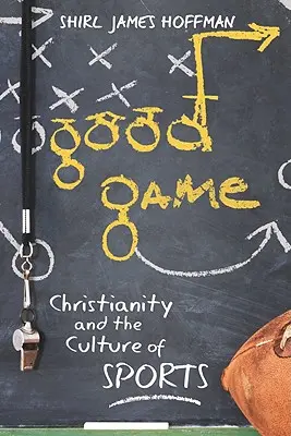 Buen juego: El cristianismo y la cultura del deporte - Good Game: Christianity and the Culture of Sports