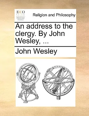 Un Discurso al Clero. por John Wesley, ... - An Address to the Clergy. by John Wesley, ...