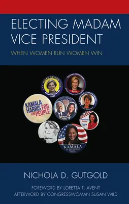 La elección de la Vicepresidenta: Cuando las mujeres se presentan, las mujeres ganan - Electing Madam Vice President: When Women Run Women Win