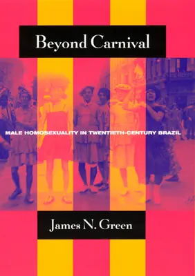 Más allá del carnaval: la homosexualidad masculina en el Brasil del siglo XX - Beyond Carnival: Male Homosexuality in Twentieth-Century Brazil