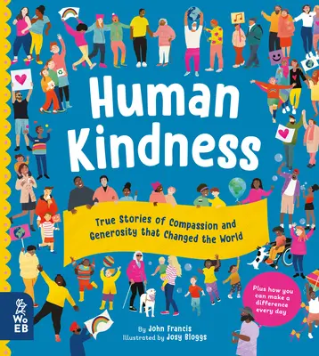 La bondad humana: Historias reales de compasión y generosidad que cambiaron el mundo - Human Kindness: True Stories of Compassion and Generosity That Changed the World