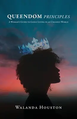 Principios de Queendom: A Woman's Guide to Godly Living in an Ungodly World (Guía femenina para una vida piadosa en un mundo impío) - Queendom Principles: A Woman's Guide to Godly Living in an Ungodly World