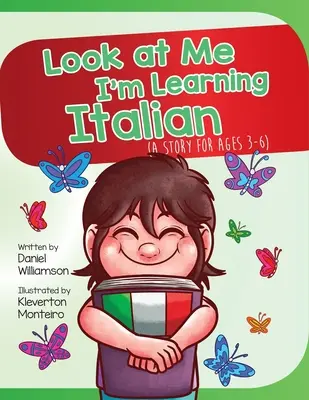 Mírame, estoy aprendiendo italiano: Un cuento para niños de 3 a 6 años - Look At Me I'm Learning Italian: A Story For Ages 3-6