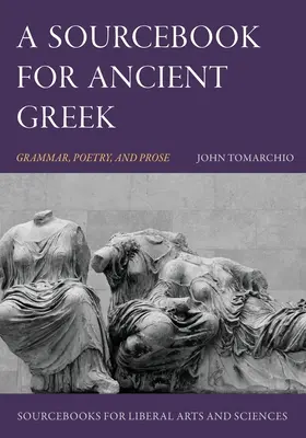 Libro de consulta de griego antiguo: Gramática, poesía y prosa - A Sourcebook for Ancient Greek: Grammar, Poetry, and Prose