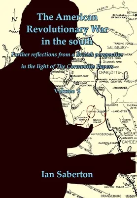 La Guerra Revolucionaria Americana en el Sur: Otras reflexiones desde una perspectiva británica a la luz de los Cornwallis Papers - The American Revolutionary War in the south: Further Reflections from a British perspective in the light of The Cornwallis Papers