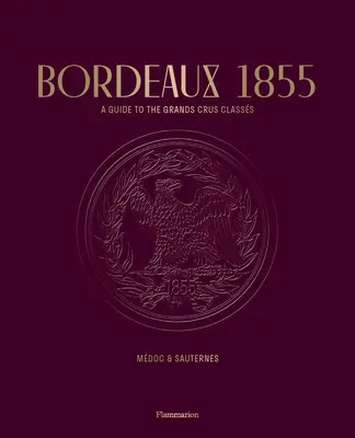 Bordeaux 1855: A Guide to the Grands Crus Classs: Mdoc & Sauternes