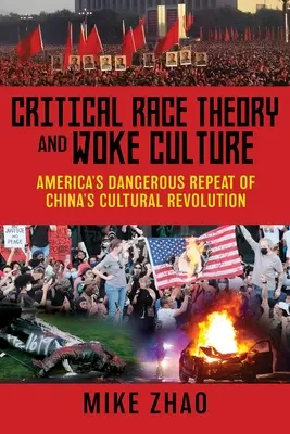 Teoría Crítica de la Raza y Cultura Woke: La peligrosa repetición en Estados Unidos de la revolución cultural china - Critical Race Theory and Woke Culture: America's Dangerous Repeat of China's Cultural Revolution