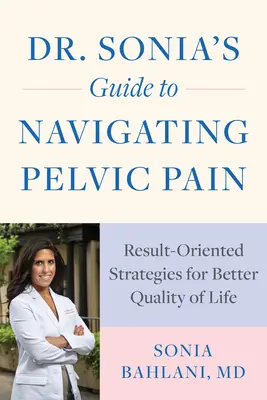 Guía de la Dra. Sonia para tratar el dolor pélvico: Estrategias orientadas a los resultados para una mejor calidad de vida - Dr. Sonia's Guide to Navigating Pelvic Pain: Result-Oriented Strategies for Better Quality of Life