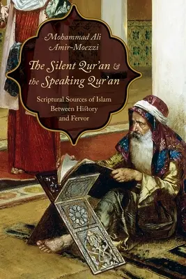El Corán silencioso y el Corán parlante: Las fuentes escriturales del Islam entre la historia y el fervor - The Silent Qur'an and the Speaking Qur'an: Scriptural Sources of Islam Between History and Fervor