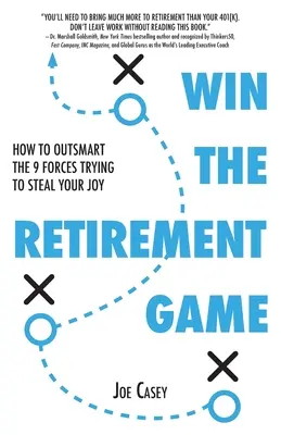 Gane la partida de la jubilación: cómo superar las 9 fuerzas que intentan robarle la alegría - Win the Retirement Game: How to Outsmart the 9 Forces Trying to Steal Your Joy