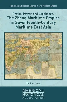 Beneficios, poder y legitimidad: El imperio marítimo Zheng en el Asia oriental marítima del siglo XVII - Profits, Power, and Legitimacy: The Zheng Maritime Empire in Seventeenth-Century Maritime East Asia