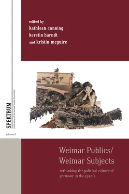 Weimar Publics/Weimar Subjects: Repensar la cultura política de la Alemania de los años veinte - Weimar Publics/Weimar Subjects: Rethinking the Political Culture of Germany in the 1920s