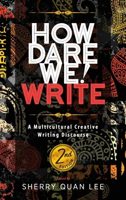 ¡Cómo nos atrevemos! Write: Un discurso de escritura creativa multicultural, 2ª edición - How Dare We! Write: A Multicultural Creative Writing Discourse, 2nd Edition