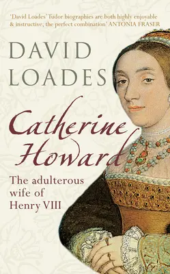 Catalina Howard La esposa adúltera de Enrique VIII - Catherine Howard: The Adulterous Wife of Henry VIII