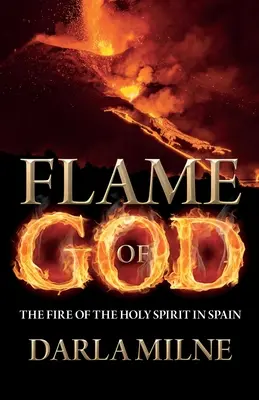 Llama de Dios: El fuego del Espíritu Santo en España - Flame of God: The Fire of the Holy Spirit in Spain