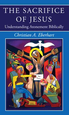 El Sacrificio de Jesús: Comprendiendo Bíblicamente la Expiación - The Sacrifice of Jesus: Understanding Atonement Biblically