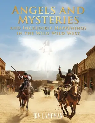 Ángeles, misterios y sucesos increíbles en el Salvaje Oeste - Angels and Mysteries and Incredible Happenings in the Wild Wild West