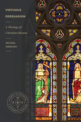 Persuasión virtuosa: Una teología de la misión cristiana - Virtuous Persuasion: A Theology of Christian Mission