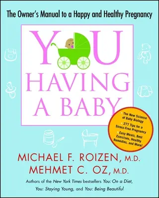 Tú: Tener un bebé: El manual del propietario para un embarazo feliz y saludable - You: Having a Baby: The Owner's Manual to a Happy and Healthy Pregnancy