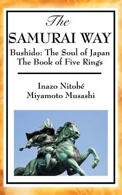 El Camino del Samurai, Bushido: El Alma de Japón y El Libro de los Cinco Anillos - The Samurai Way, Bushido: The Soul of Japan and the Book of Five Rings