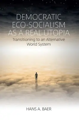 El ecosocialismo democrático como utopía real: La transición a un sistema mundial alternativo - Democratic Eco-Socialism as a Real Utopia: Transitioning to an Alternative World System