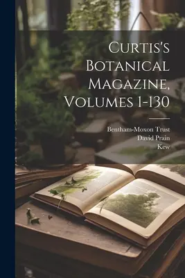 Revista botánica de Curtis, volúmenes 1-130 - Curtis's Botanical Magazine, Volumes 1-130