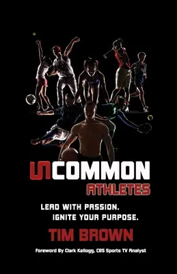 Uncommon Athlete: Lidera con pasión, enciende tu propósito - Uncommon Athlete: Lead with Passion, Ignite Your Purpose