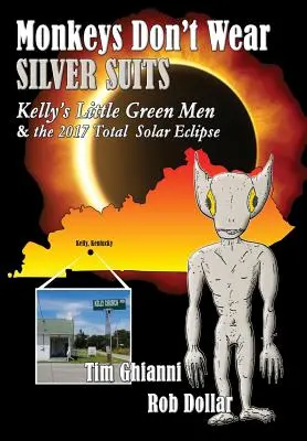 Los monos no llevan trajes plateados: Los hombrecillos verdes de Kelly y el eclipse total de sol de 2017 - Monkeys Don't Wear Silver Suits: Kelly's Little Green Men & the 2017 Total Solar Eclipse