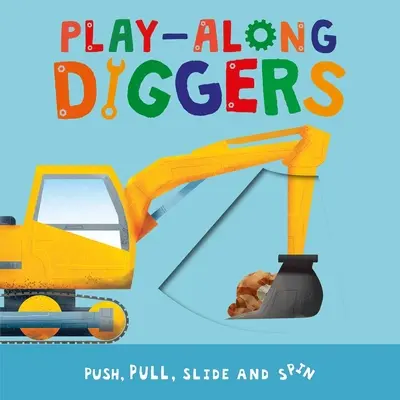 Play-Along Diggers: Empuja, tira, desliza y gira las páginas - Play-Along Diggers: Push, Pull, Slide, and Spin the Pages