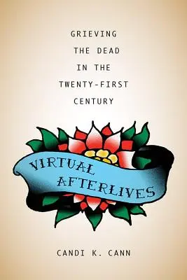 Virtual Afterlives: El duelo de los muertos en el siglo XXI - Virtual Afterlives: Grieving the Dead in the Twenty-First Century