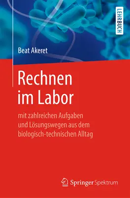 Rechnen Im Labor: Mit Zahlreichen Aufgaben und Lsungswegen Aus Dem Biologisch-Technischen Alltag - Rechnen Im Labor: Mit Zahlreichen Aufgaben Und Lsungswegen Aus Dem Biologisch-Technischen Alltag