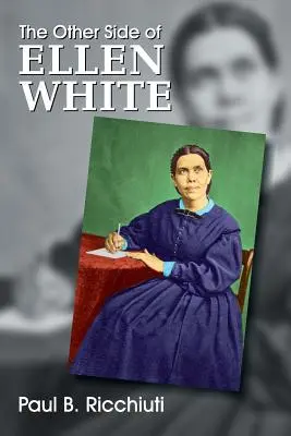 La otra cara de Ellen White - The Other Side of Ellen White