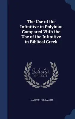 El uso del infinitivo en Polibio comparado con el uso del infinitivo en griego bíblico - The Use of the Infinitive in Polybius Compared With the Use of the Infinitive in Biblical Greek