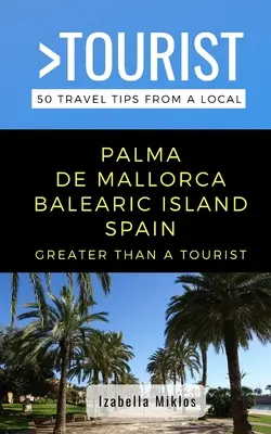 Greater Than a Tourist- Palma de Mallorca Islas Baleares España: 50 consejos de viaje de un lugareño - Greater Than a Tourist- Palma de Mallorca Balearic Island Spain: 50 Travel Tips from a Local