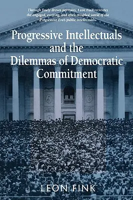 Los intelectuales progresistas y los dilemas del compromiso democrático - Progressive Intellectuals and the Dilemmas of Democratic Commitment