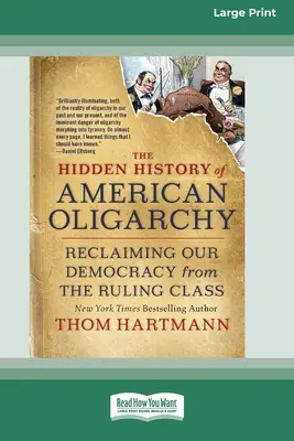 La Historia Oculta de la Oligarquía Americana: Recuperar nuestra democracia de la clase dominante [Edición en letra grande de 16 ejemplares]. - The Hidden History of American Oligarchy: Reclaiming Our Democracy from the Ruling Class [16 Pt Large Print Edition]