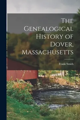 Historia Genealógica de Dover, Massachusetts - The Genealogical History of Dover, Massachusetts