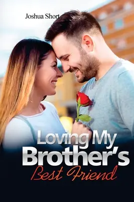 Historias de amor: Amar al mejor amigo de mi hermano - Romance Stories: Loving My Brother's Best Friend