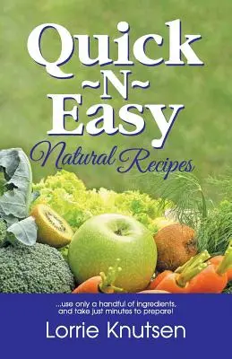 Recetas naturales rápidas y fáciles: ...utilizan sólo un puñado de ingredientes y se preparan en cuestión de minutos. - Quick-N-Easy Natural Recipes: ...use only a handful of ingredients, and take just minutes to prepare.