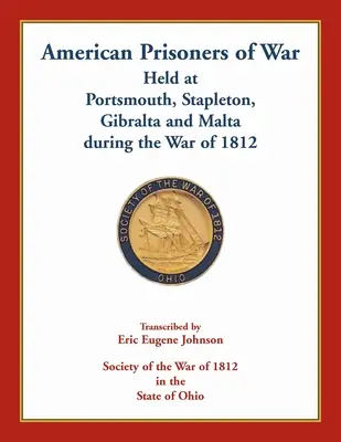 Prisioneros de guerra estadounidenses retenidos en Portsmouth, Stapleton, Gibraltar y Malta durante la Guerra de 1812 - American Prisoners of War Held At Portsmouth, Stapleton, Gibraltar and Malta during the War of 1812