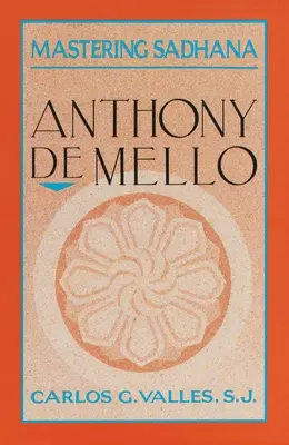 Dominar la Sadhana: De retiro con Anthony De Mello - Mastering Sadhana: On Retreat With Anthony De Mello