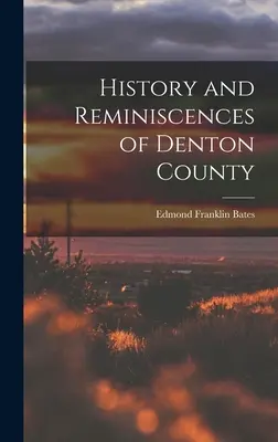 Historia y recuerdos del condado de Denton - History and Reminiscences of Denton County